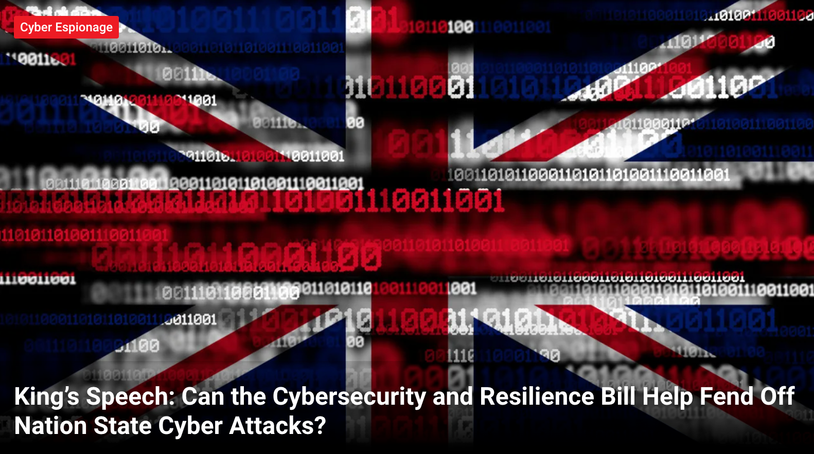 King’s Speech: Can the Cybersecurity and Resilience Bill Help Fend Off Nation State Cyber Attacks?